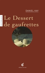Baugin, le dessert de gaufrettes : une lecture de A Baugin, Le dessert de gaufrettes, vers 1630, musée du Louvre, Paris - Daniel Kay