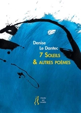 7 soleils & autres poèmes - Denise Le Dantec