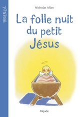 La folle nuit du petit Jésus - Nicholas Allan