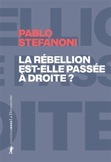 La rébellion est-elle passée à droite ? : dans le laboratoire mondial des contre-cultures néoréactionnaires - Pablo Stefanoni