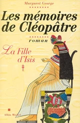 Les mémoires de Cléopâtre. Vol. 1. La fille d'Isis - Margaret George