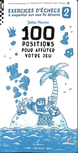 Exercices d'échecs à emporter sur une île déserte. Vol. 2. 100 positions pour affûter votre jeu - John Nunn