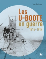 Les U-Boote en guerre : 1914-1918 - Yves Buffetaut