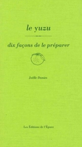 Le yuzu, dix façons de le préparer - Joëlle Danies