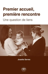 Premier accueil, première rencontre : une question de liens - Josette Serres