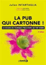 La pub qui cartonne ! : les dessous des techniques publicitaires qui font vendre - Julien Intartaglia