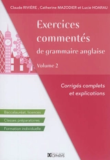 Exercices commentés de grammaire anglaise : corrigés complets et explications : baccalauréat, licences, classes préparatoires, formation individuelle. Vol. 2 - Lucie Hoarau