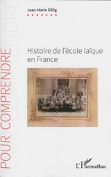 Histoire de l'école laïque en France - Jean-Marie Gillig