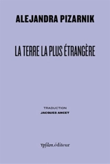 La terre la plus étrangère - Alejandra Pizarnik