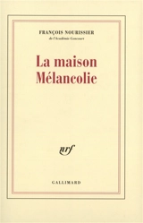 La maison mélancolie - François Nourissier