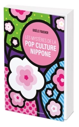 Les mystères de la pop culture nippone - Gisèle Foucher