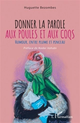 Donner la parole aux poules et aux coqs : humour, entre plume et pinceau - Huguette Bezombes