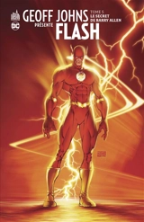 Geoff Johns présente Flash. Vol. 5. Le secret de Barry Allen - Geoff Johns