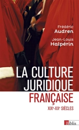 La culture juridique française : entre mythes et réalités : XIXe-XXe siècles - Frédéric Audren