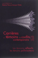 Carrières de témoins de conflits contemporains. Vol. 3. Les témoins réflexifs, les témoins pollinisateurs : colloque, Université de Lorraine, 7-8 novembre 2013 - Maison des sciences de l'homme Lorraine. colloque (23 ; 2013 ; Nancy)