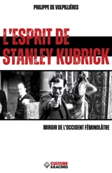 L'esprit de Stanley Kubrick : miroir de l'Occident féminolâtre - Philippe de Vulpillières