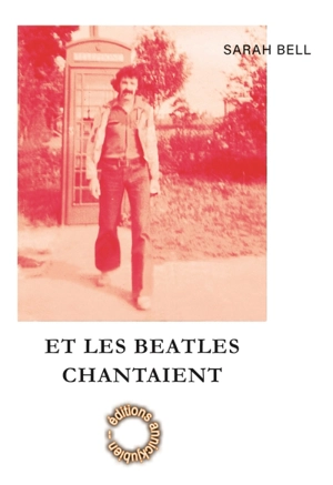 Et les Beatles chantaient - Sarah Bell