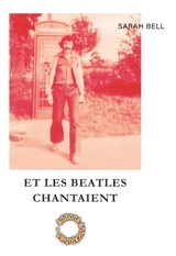Et les Beatles chantaient - Sarah Bell