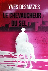 Le chevaucheur du sel - Yves Desmazes