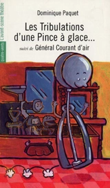 Les tribulations d'une pince à glace. Général Courant d'air - Dominique Paquet