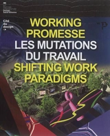 Working promesse : les mutations du travail. Working promesse : shifting work paradigms - Biennale internationale du design de Saint-Etienne (10 ; 2017)