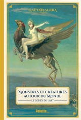 Monstres et créatures autour du monde : le codex de l'art - Gaëtan Serra