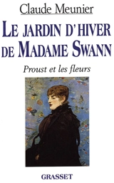Le jardin d'hiver de madame Swann : Proust et les fleurs - Claude Meunier