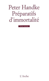 Préparatifs d'immortalité - Peter Handke