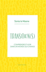 Transition(s) : comprendre et agir dans un monde qui change - Sonia Le Masne