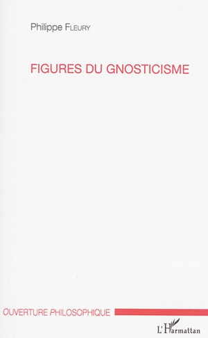 Figures du gnosticisme - Philippe Fleury