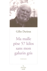 Ma malle pèse 57 kilos sans mon galurin gris : poésies - Gilles Durieux