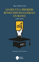Les HEC et la première révolution managériale en France (1881-1973) - Marc Meuleau