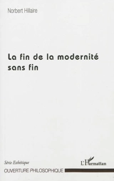 La fin de la modernité sans fin - Norbert Hillaire
