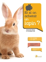 Et si on achetait un lapin ? - Alexandre Balzer