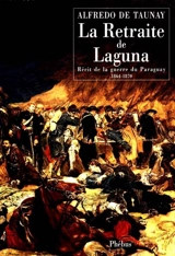 La retraite de Laguna : récit de guerre du Paraguay 1864-1870 - Alfredo d'Escragnolle Taunay