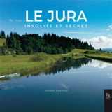 Le Jura insolite et secret - Gérard Chappez