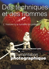 Documentation photographique (La), n° 8046. Des techniques et des hommes : l'histoire à la lumière du présent - Bruno Jacomy
