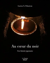 Au coeur du noir : une histoire japonaise - Lucien Xavier Polastron