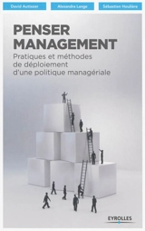 Penser management : pratiques et méthodes de déploiement d'une politique managériale - David Autissier