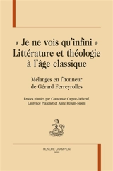 Je ne vois qu'infini : littérature et théologie à l'âge classique : mélanges en l'honneur de Gérard Ferreyrolles