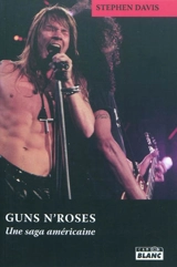 Guns N'Roses : une saga américaine - Stephen Davis