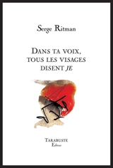 Dans ta voix, tous les visages disent je - Serge Ritman
