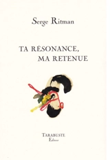 Ta résonance, ma retenue - Serge Ritman