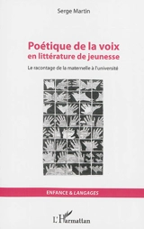 Poétique de la voix en littérature de jeunesse : le racontage de la maternelle à l'université - Serge Ritman
