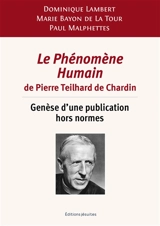 Le phénomène humain de Pierre Teilhard de Chardin : genèse d'une publication hors normes - Dominique Lambert