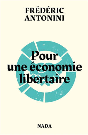 Pour une économie libertaire : pistes et réflexions - Frédéric Antonini