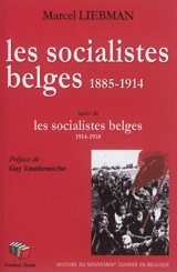 Les socialistes belges (1885-1914) : la révolte et l'organisation. Les socialistes belges (1914-1918) : le POB face à la guerre - Marcel Liebman