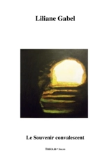 Le souvenir convalescent - Liliane Gabel