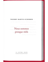 Nous sommes presque réels - Thierry Martin-Scherrer