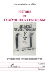 Histoire de la révolution comorienne : décolonisation, idéologie et séisme social - Emmanuel Vérin
